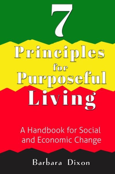 Cover for Barbara Dixon · 7 Principles for Purposeful Living : A Handbook for Social and Economic Change (Paperback Book) (2012)