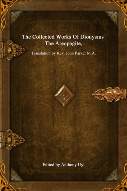 The Collected Works of Dionysius the Areopagite - Dionysius The Areopagite - Books - Lulu.com - 9781329721357 - November 28, 2015