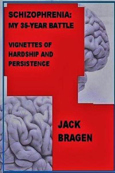 Jack Bragen · Schizophrenia: My 35-Year Battle (Paperback Bog) (2015)
