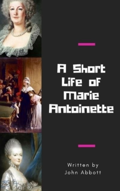 Cover for John Abbott · A Short Life of Marie Antoinette (Hardcover Book) (2016)