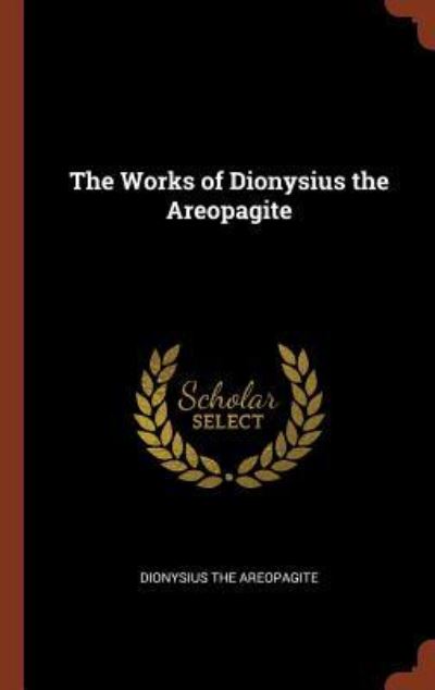 Cover for Dionysius The Areopagite · The Works of Dionysius the Areopagite (Hardcover Book) (2017)