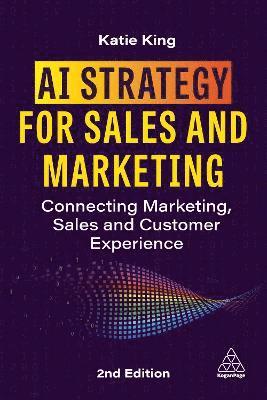 Cover for Katie King · AI Strategy for Sales and Marketing: Connecting Marketing, Sales and Customer Experience (Hardcover Book) [2 Revised edition] (2025)