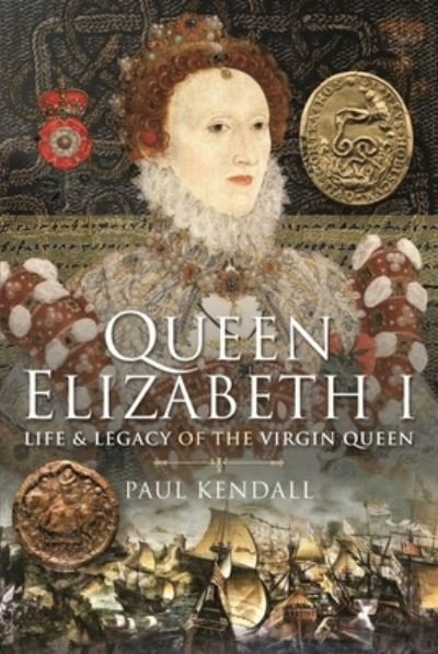 Cover for Paul Kendall · Queen Elizabeth I: Life and Legacy of the Virgin Queen (Gebundenes Buch) (2022)