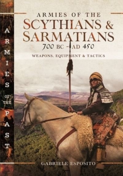 Cover for Gabriele Esposito · Armies of the Scythians and Sarmatians 700 BC to AD 450: Weapons, Equipment and Tactics - Armies of the Past (Hardcover Book) (2024)