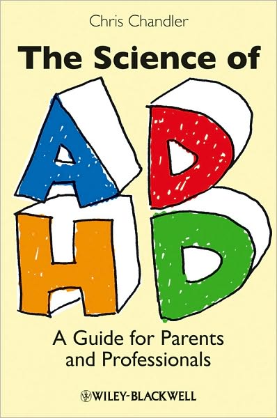 Cover for Chandler, Chris (London Metropolitan University, UK) · The Science of ADHD: A Guide for Parents and Professionals (Paperback Book) (2010)
