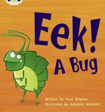 Cover for Paul Shipton · Bug Club Phonics - Phase 3 Unit 11: Eek! A Bug - Bug Club Phonics (Paperback Book) (2010)