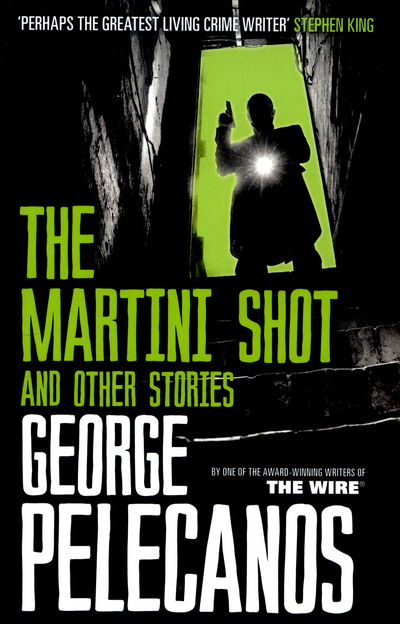 Cover for George Pelecanos · The Martini Shot and Other Stories: From Co-Creator of Hit HBO Show ‘We Own This City’ (Paperback Book) (2016)