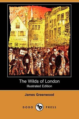 Cover for James Greenwood · The Wilds of London (Illustrated Edition) (Dodo Press) (Paperback Book) [Illustrated, Ill edition] (2009)