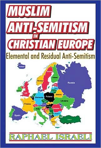 Cover for Raphael Israeli · Muslim Anti-Semitism in Christian Europe: Elemental and Residual Anti-Semitism (Hardcover Book) (2009)