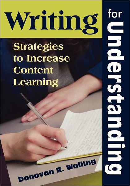 Cover for Donovan R Walling · Writing for Understanding: Strategies to Increase Content Learning (Paperback Book) [Annotated edition] (2009)