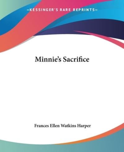 Cover for Frances Ellen Watkins Harper · Minnie's Sacrifice (Kessinger Publishing's Rare Reprints) (Paperback Book) (2004)