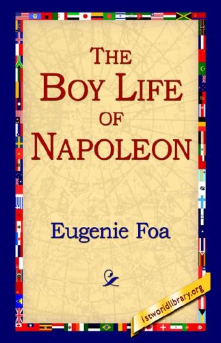 The Boy Life of Napoleon - Eugenie Foa - Books - 1st World Library - Literary Society - 9781421803357 - February 8, 2006