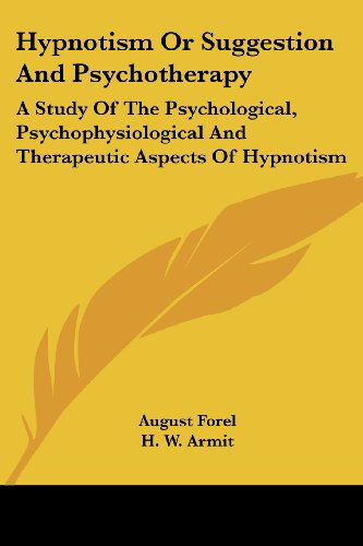 Cover for August Forel · Hypnotism or Suggestion and Psychotherapy: a Study of the Psychological, Psychophysiological and Therapeutic Aspects of Hypnotism (Paperback Book) (2006)