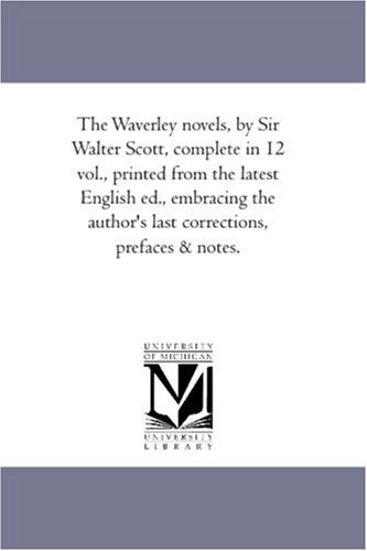 Cover for Scott, Walter, Sir · The Waverley Novels, by Sir Walter Scott, Complete in 12 Vol., Printed from the Latest English Ed., Embracing the Author's Last Corrections, Prefaces &amp; Notes. (Paperback Book) (2006)