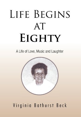 Virginia Bathurst Beck · Life Begins at Eighty: A Life of Love, Music and Laughter (Hardcover Book) (2011)