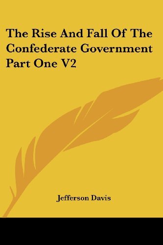 Cover for Jefferson Davis · The Rise and Fall of the Confederate Government Part One V2 (Paperback Bog) (2006)