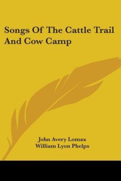 Songs of the Cattle Trail and Cow Camp - John Avery Lomax - Książki - Kessinger Publishing - 9781430487357 - 17 stycznia 2007