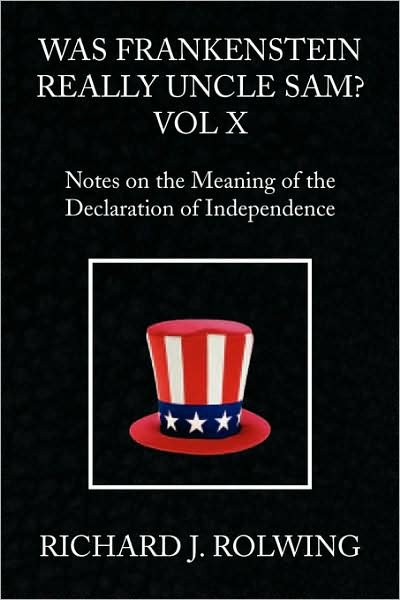 Cover for Richard J. Rolwing · Was Frankenstein Really Uncle Sam? Vol X: Notes on the Meaning of the Declaration of Independence (Taschenbuch) (2008)