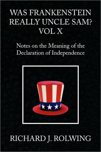 Cover for Richard J. Rolwing · Was Frankenstein Really Uncle Sam? Vol X: Notes on the Meaning of the Declaration of Independence (Taschenbuch) (2008)