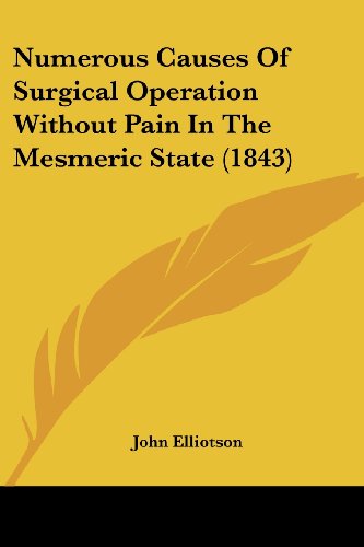 Cover for John Elliotson · Numerous Causes of Surgical Operation Without Pain in the Mesmeric State (1843) (Paperback Book) (2008)