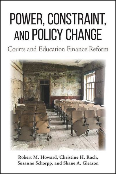 Cover for Robert M. Howard · Power, Constraint, and Policy Change: Courts and Education Finance Reform - SUNY series in American Constitutionalism (Hardcover Book) (2021)