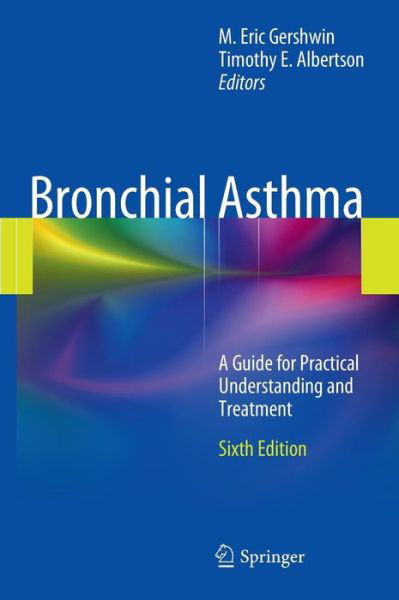 Cover for M Eric Gershwin · Bronchial Asthma: A Guide for Practical Understanding and Treatment (Hardcover Book) [6th ed. 2012 edition] (2011)