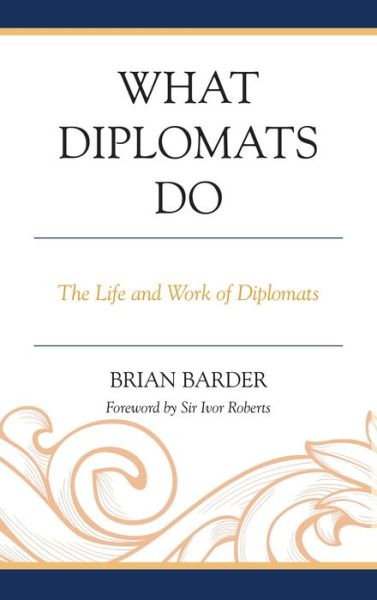 Cover for Sir Brian Barder · What Diplomats Do: The Life and Work of Diplomats (Hardcover Book) (2014)
