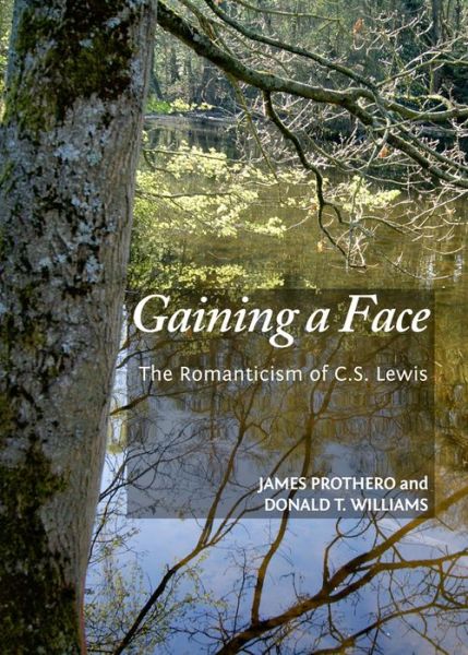 Cover for James Prothero · Gaining a Face: the Romanticism of C.s. Lewis (Hardcover Book) (2013)