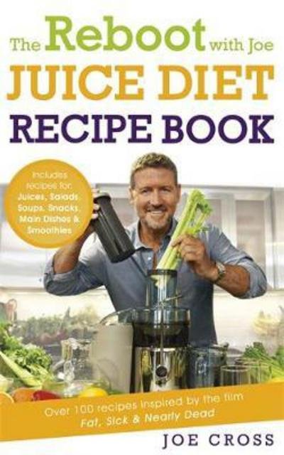 Cover for Joe Cross · The Reboot with Joe Juice Diet Recipe Book: Over 100 recipes inspired by the film 'Fat, Sick &amp; Nearly Dead' (Paperback Book) (2017)