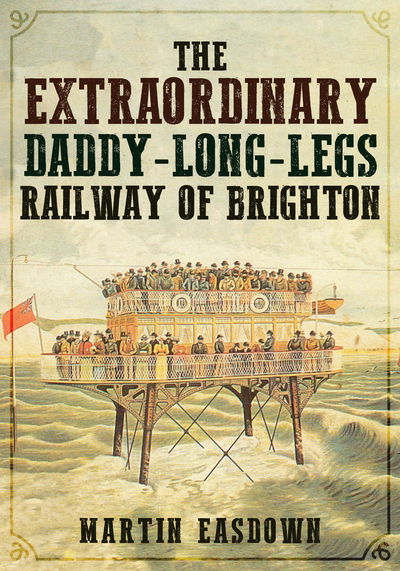 Cover for Martin Easdown · The Extraordinary Daddy-Long-Legs Railway of Brighton (Paperback Book) (2019)