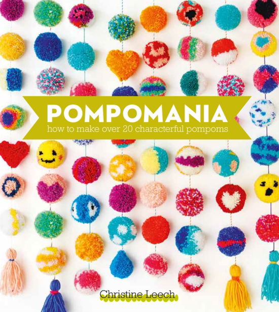 Leech, Christine (Author) · Pompomania: How to Make Over 20 Characterful Pompoms (Hardcover Book) (2024)