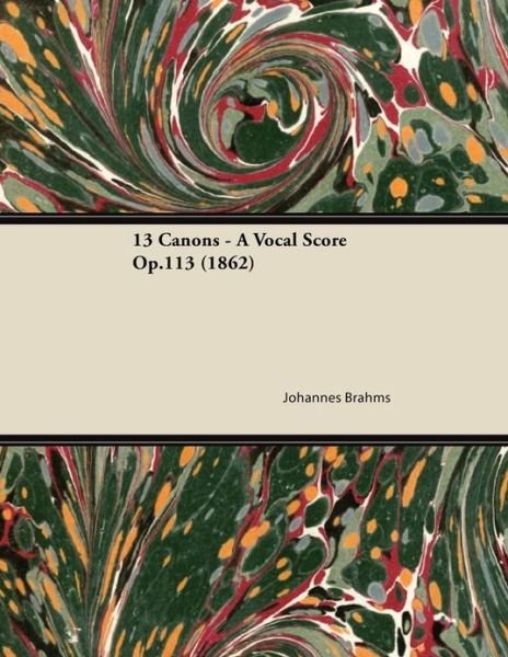 13 Canons - a Vocal Score Op.113 (1862) - Johannes Brahms - Bøger - Caffin Press - 9781447474357 - 9. januar 2013