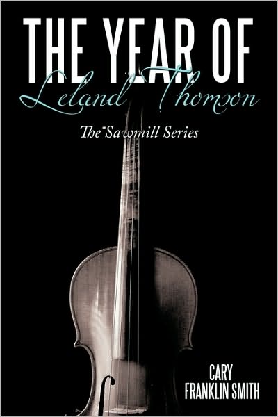 Cover for Cary Franklin Smith · The Year of Leland Thomson: the Sawmill Series (Hardcover Book) (2010)