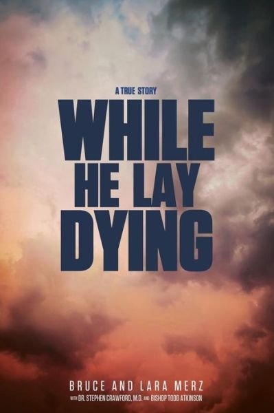 Cover for Bruce &amp; Lara Merz · While He Lay Dying (Paperback Book) (2014)