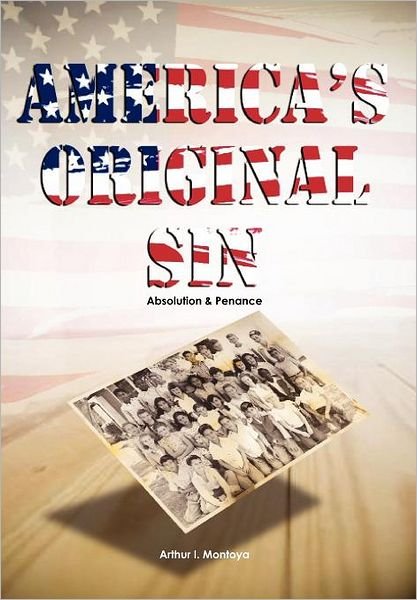 Arthur I. Montoya · America's Original Sin: Absolution & Penance (Hardcover bog) (2011)