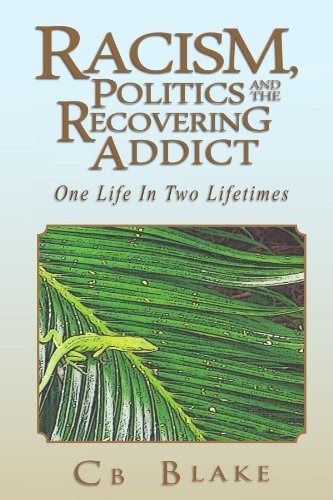 Cover for Cb Blake · Racism, Politics and the Recovering Addict: One Life in Two Lifetimes (Paperback Bog) (2011)