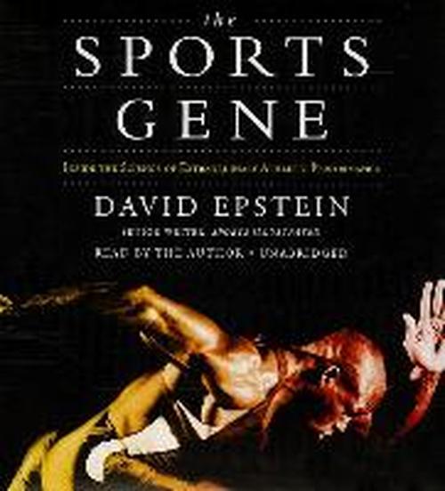 Cover for David Epstein · The Sports Gene: Inside the Science of Extraordinary Athletic Performance (Lydbog (CD)) [Unabridged edition] (2014)