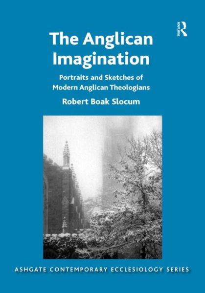 Cover for Robert Boak Slocum · The Anglican Imagination: Portraits and Sketches of Modern Anglican Theologians - Routledge Contemporary Ecclesiology (Hardcover Book) [New edition] (2015)