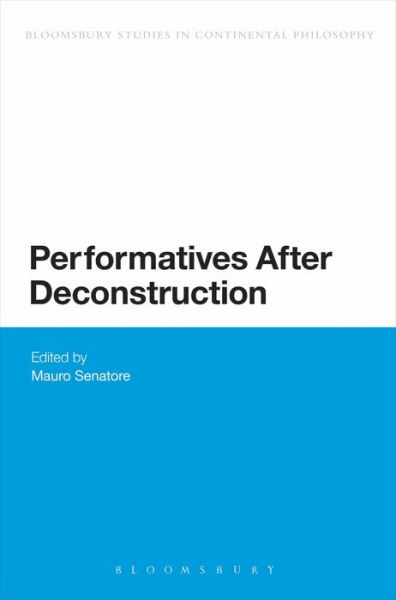 Mauro Senatore · Performatives After Deconstruction - Bloomsbury Studies in Continental Philosophy (Paperback Book) [Nippod edition] (2014)