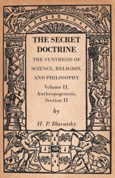 Cover for H P Blavatsky · The Secret Doctrine - The Synthesis of Science, Religion, and Philosophy - Volume II, Anthropogenesis, Section II (Taschenbuch) (2017)