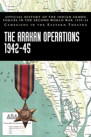 Cover for India Ministry of Defence · The Arakan Operations 1942-45 : Official History of the Indian Armed Forces in the Second World War 1939-45 Campaigns in the Eastern Theatre (Innbunden bok) (2023)