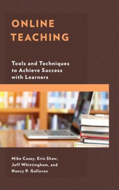 Online Teaching: Tools and Techniques to Achieve Success with Learners - Mike Casey - Książki - Rowman & Littlefield - 9781475839357 - 31 lipca 2018