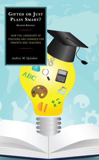 Cover for Audrey M. Quinlan · Gifted or Just Plain Smart: How the Landscape of Teaching Has Changed for Parents and Teachers (Hardcover Book) [Second edition] (2023)