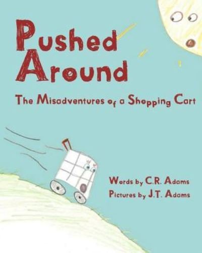 Cover for C R Adams · Pushed Around: the Misadventures of a Shopping Cart (Taschenbuch) (2012)