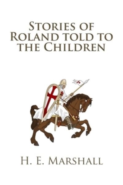 Cover for H. E. Marshall · Stories of Roland told to the Children (Paperback Book) (2014)