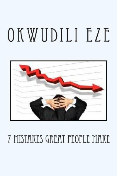 Cover for Okwudili Eze · 7 Mistakes Great People Make (Paperback Bog) (2013)