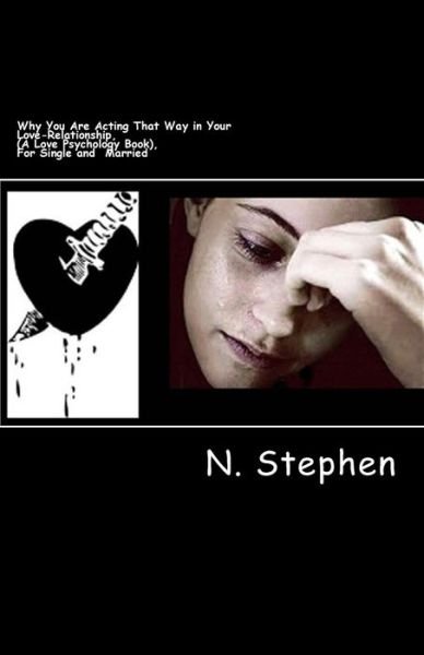 Cover for N Stephen · Why You Are Acting That Way in Your Love-relationship, (A Love Psychology Book), for Single and Married: Why You Are Acting That Way in Your Love-rela (Paperback Bog) (2013)
