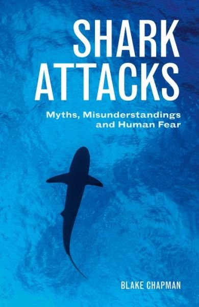 Cover for Blake Chapman · Shark Attacks: Myths, Misunderstandings and Human Fear (Pocketbok) (2017)