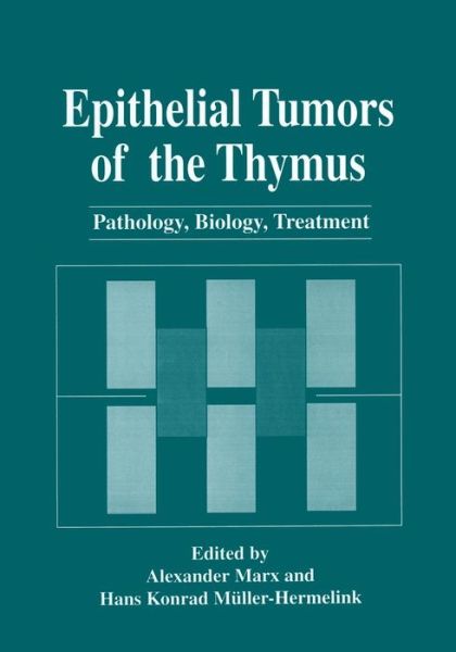 Cover for Alexander Marx · Epithelial Tumors of the Thymus: Pathology, Biology, Treatment (Paperback Book) [Softcover reprint of the original 1st ed. 1997 edition] (2013)