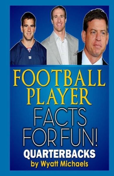 Football Player Facts for Fun! Quarterbacks - Wyatt Michaels - Boeken - Createspace - 9781490577357 - 1 juli 2013